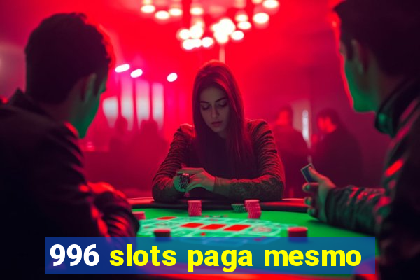 996 slots paga mesmo